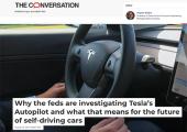 The Conversation, Author Hayder Radha, "Why the feds are investigating Tesla’s Autopilot and what that means for the future of self-driving cars" August 23, 2021 8:05am EDT